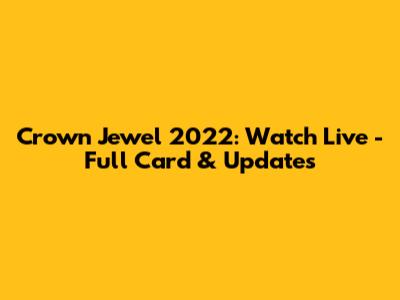 Crown Jewel 2022: Watch Live - Full Card & Updates