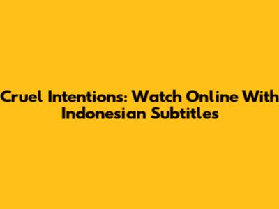 Cruel Intentions: Watch Online With Indonesian Subtitles