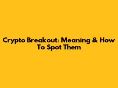 Crypto Breakout: Meaning & How To Spot Them