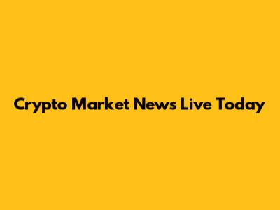Crypto Market News Live Today