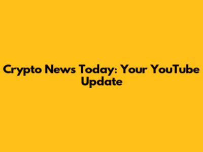 Crypto News Today: Your YouTube Update