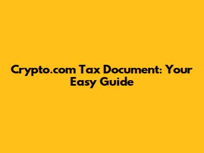 Crypto.com Tax Document: Your Easy Guide