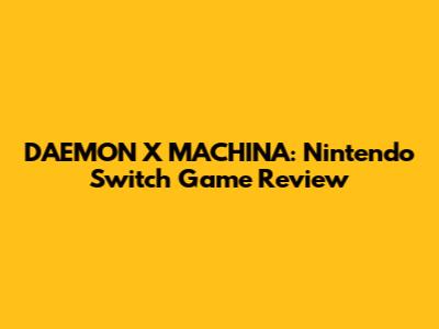 DAEMON X MACHINA: Nintendo Switch Game Review