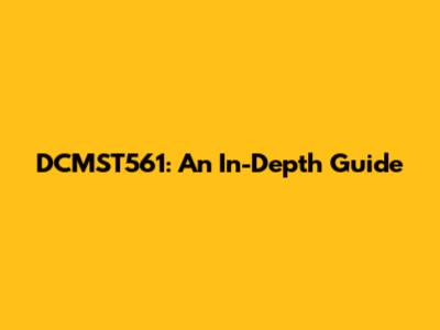 DCMST561: An In-Depth Guide