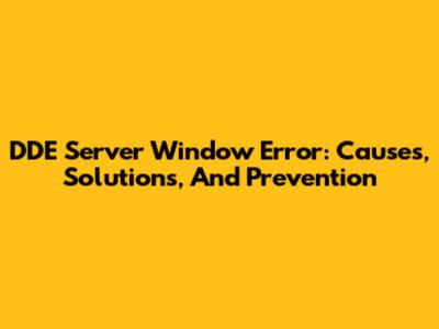 DDE Server Window Error: Causes, Solutions, And Prevention