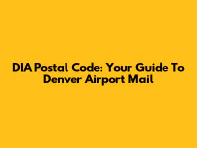 DIA Postal Code: Your Guide To Denver Airport Mail