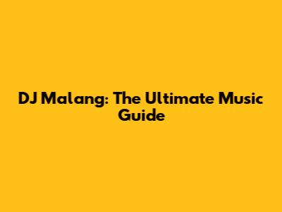 DJ Malang: The Ultimate Music Guide