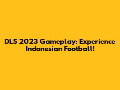 DLS 2023 Gameplay: Experience Indonesian Football!
