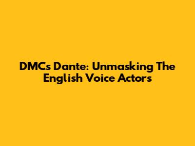 DMC's Dante: Unmasking The English Voice Actors