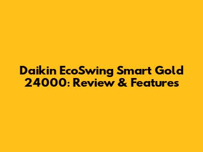 Daikin EcoSwing Smart Gold 24000: Review & Features