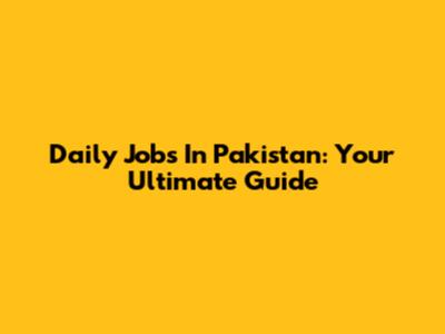 Daily Jobs In Pakistan: Your Ultimate Guide