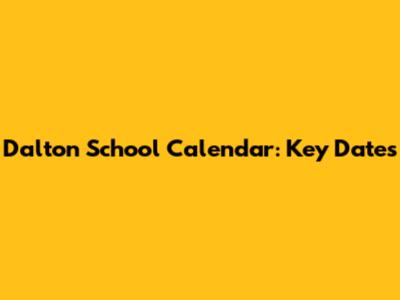 Dalton School Calendar: Key Dates