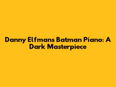Danny Elfman's Batman Piano: A Dark Masterpiece