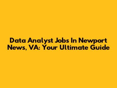 Data Analyst Jobs In Newport News, VA: Your Ultimate Guide