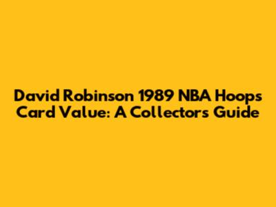 David Robinson 1989 NBA Hoops Card Value: A Collector's Guide