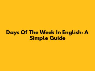 Days Of The Week In English: A Simple Guide