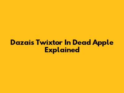 Dazai's Twixtor In Dead Apple Explained