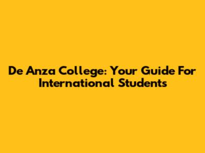 De Anza College: Your Guide For International Students