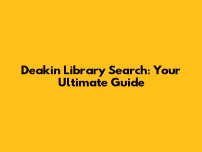 Deakin Library Search: Your Ultimate Guide