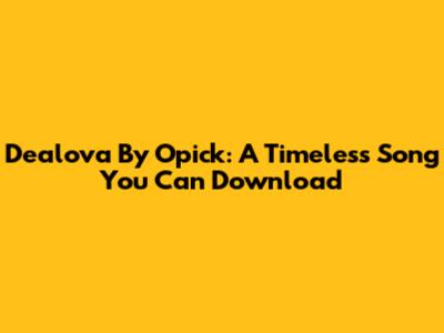 Dealova By Opick: A Timeless Song You Can Download