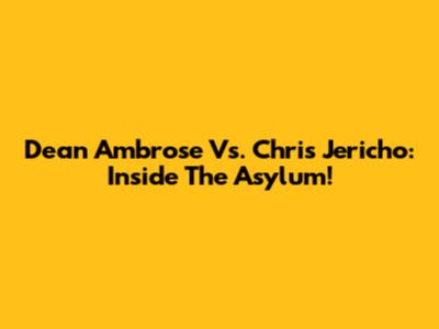 Dean Ambrose Vs. Chris Jericho: Inside The Asylum!