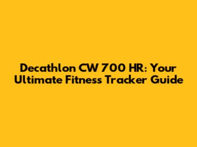 Decathlon CW 700 HR: Your Ultimate Fitness Tracker Guide