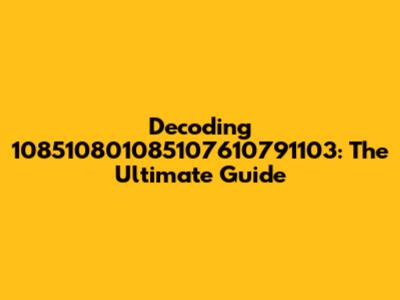 Decoding 108510801085107610791103: The Ultimate Guide