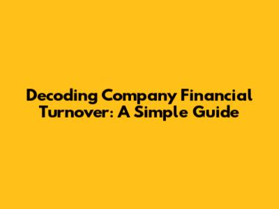 Decoding Company Financial Turnover: A Simple Guide