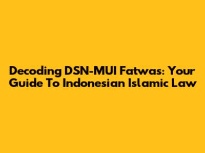 Decoding DSN-MUI Fatwas: Your Guide To Indonesian Islamic Law