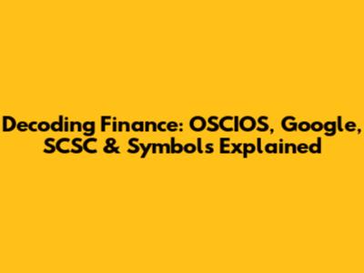Decoding Finance: OSCIOS, Google, SCSC & Symbols Explained