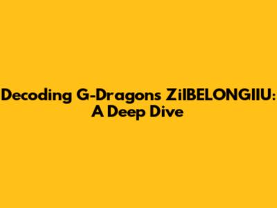 Decoding G-Dragon's ZiIBELONGIIU: A Deep Dive