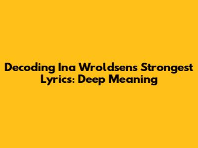 Decoding Ina Wroldsen's Strongest Lyrics: Deep Meaning