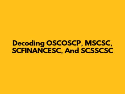 Decoding OSCOSCP, MSCSC, SCFINANCESC, And SCSSCSC