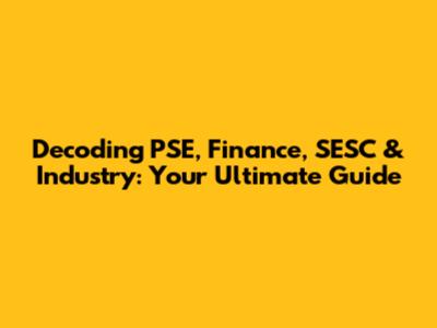 Decoding PSE, Finance, SESC & Industry: Your Ultimate Guide