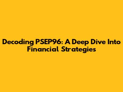 Decoding PSEP96: A Deep Dive Into Financial Strategies