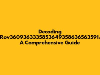 Decoding Rov3609363335853649358636563591: A Comprehensive Guide