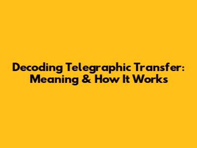Decoding Telegraphic Transfer: Meaning & How It Works
