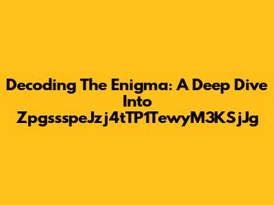 Decoding The Enigma: A Deep Dive Into ZpgssspeJzj4tTP1TewyM3KSjJg