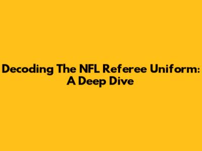Decoding The NFL Referee Uniform: A Deep Dive