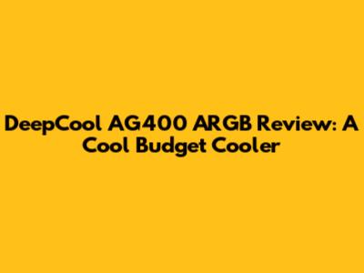 DeepCool AG400 ARGB Review: A Cool Budget Cooler