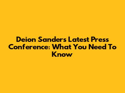 Deion Sanders' Latest Press Conference: What You Need To Know