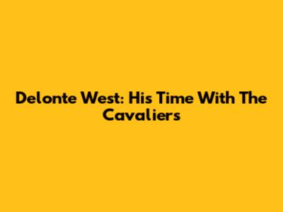 Delonte West: His Time With The Cavaliers