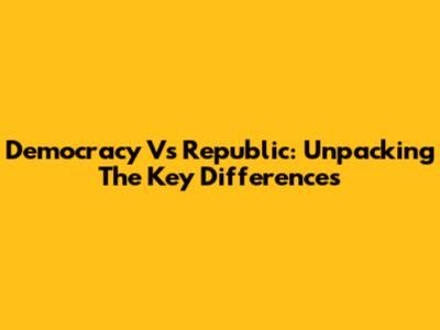 Democracy Vs Republic: Unpacking The Key Differences