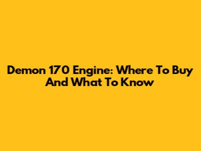 Demon 170 Engine: Where To Buy And What To Know