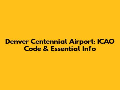 Denver Centennial Airport: ICAO Code & Essential Info
