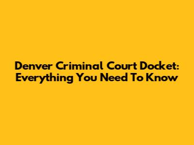 Denver Criminal Court Docket: Everything You Need To Know