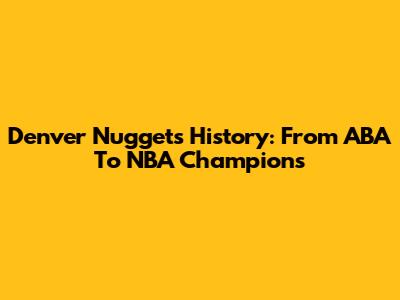 Denver Nuggets History: From ABA To NBA Champions