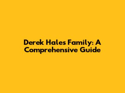 Derek Hale's Family: A Comprehensive Guide