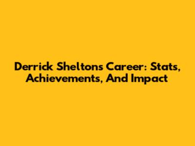 Derrick Shelton's Career: Stats, Achievements, And Impact