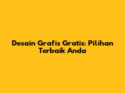 Desain Grafis Gratis: Pilihan Terbaik Anda
